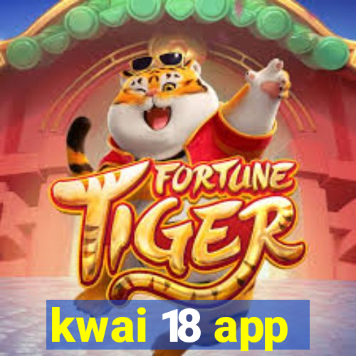 kwai 18 app